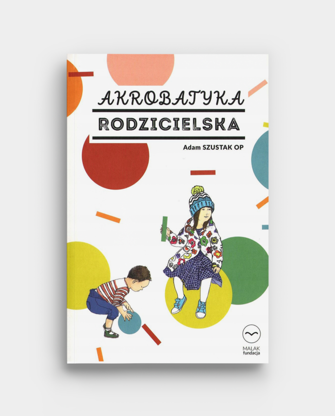 Akrobatyka Rodzicielska - książka - Adam Szustak OP