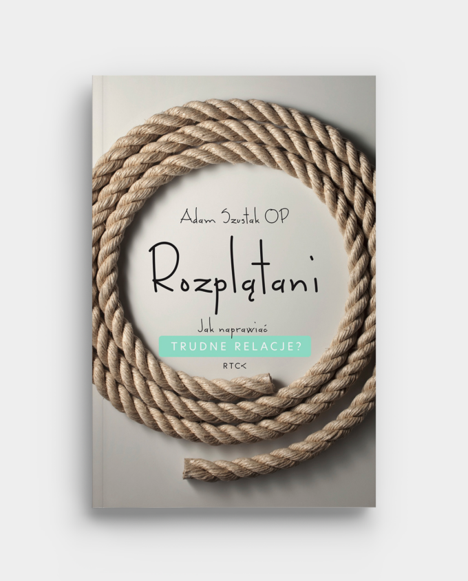 Rozplątani. Jak naprawiać trudne relacje? Książka - Adam Szustak OP