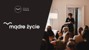 Jak nie zmarnować życia? – “Mądre życie” z Malakiem